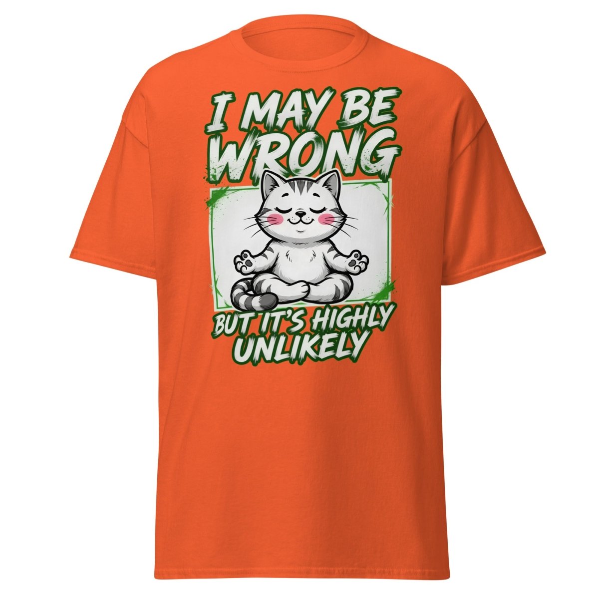 I May Be Wrong But It's Highly Unlikely Cat T-Shirt | Funny Sarcastic Tee - Orange - TeeRipple