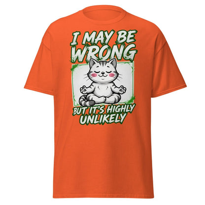 I May Be Wrong But It's Highly Unlikely Cat T-Shirt | Funny Sarcastic Tee - Orange - TeeRipple