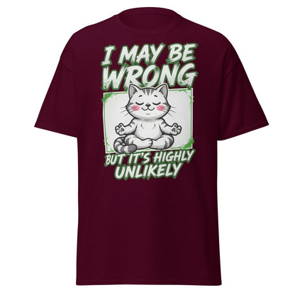 I May Be Wrong But It's Highly Unlikely Cat T-Shirt | Funny Sarcastic Tee - Maroon - TeeRipple