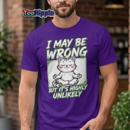 I May Be Wrong But It's Highly Unlikely Cat T-Shirt | Funny Sarcastic Tee - Maroon - TeeRipple