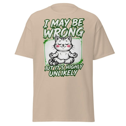 I May Be Wrong But It's Highly Unlikely Cat T-Shirt | Funny Sarcastic Tee - Sand - TeeRipple