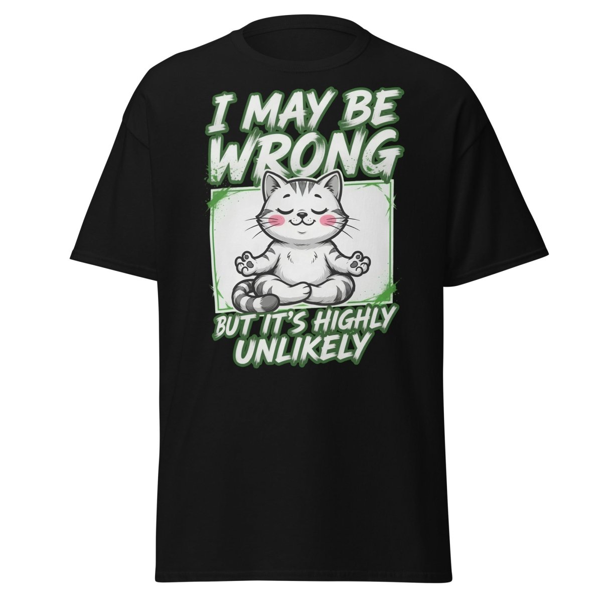 I May Be Wrong But It's Highly Unlikely Cat T-Shirt | Funny Sarcastic Tee - Black - TeeRipple