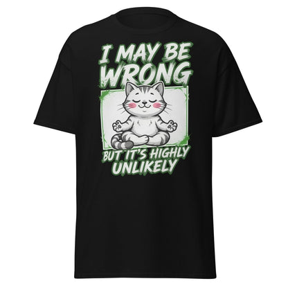 I May Be Wrong But It's Highly Unlikely Cat T-Shirt | Funny Sarcastic Tee - Black - TeeRipple