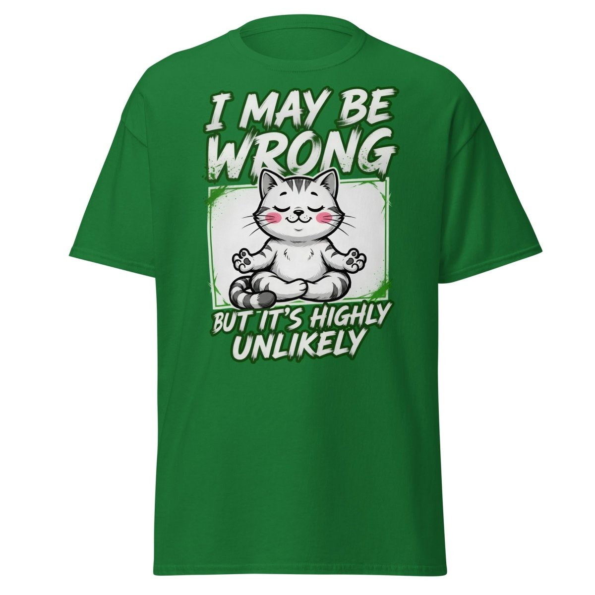 I May Be Wrong But It's Highly Unlikely Cat T-Shirt | Funny Sarcastic Tee - Turf Green - TeeRipple