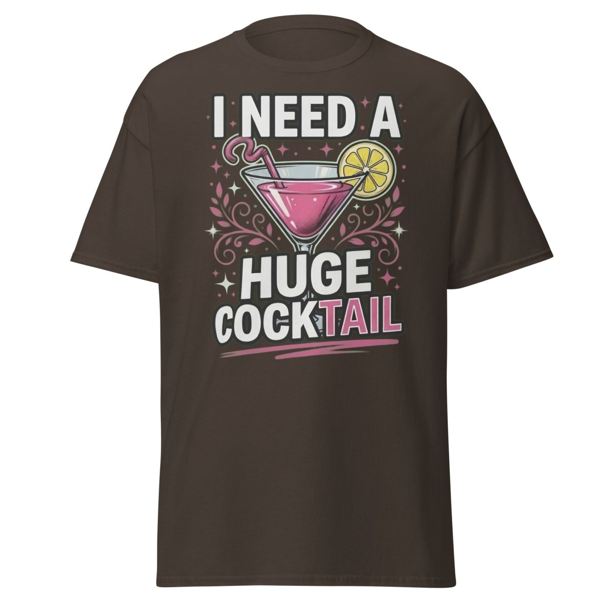 I Need A Huge Cocktail T-Shirt - Funny Martini Pun Tee - Dark Chocolate - TeeRipple