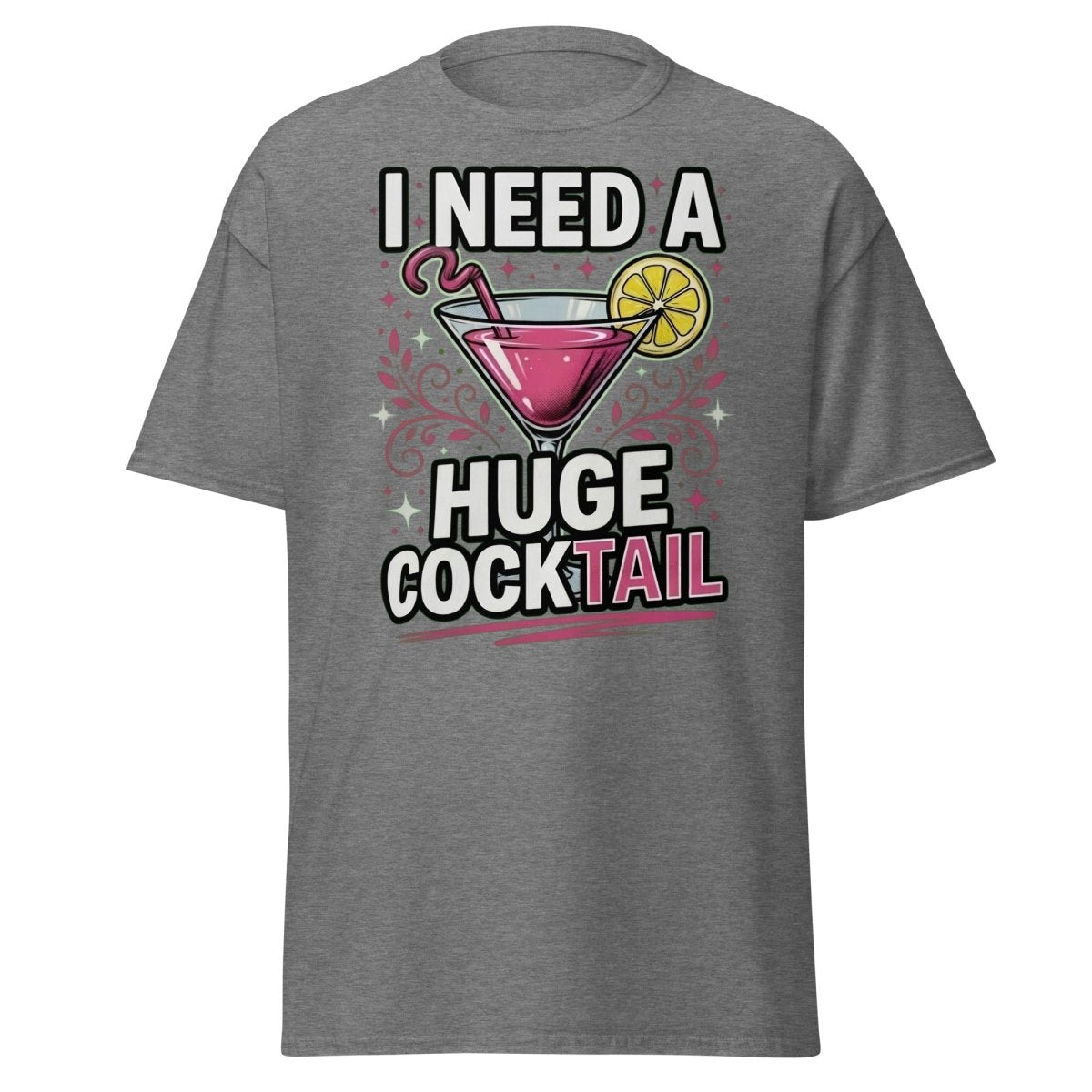 I Need A Huge Cocktail T-Shirt - Funny Martini Pun Tee - Graphite Heather - TeeRipple