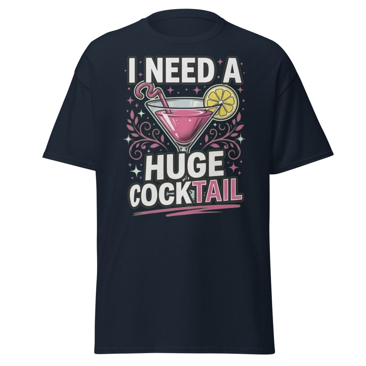 I Need A Huge Cocktail T-Shirt - Funny Martini Pun Tee - Navy - TeeRipple