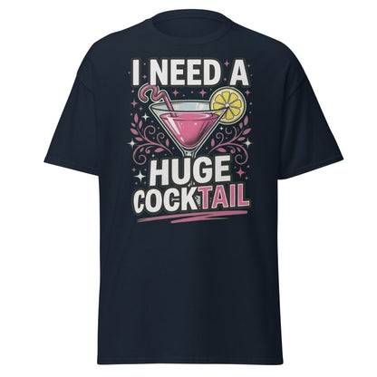 I Need A Huge Cocktail T-Shirt - Funny Martini Pun Tee - Navy - TeeRipple
