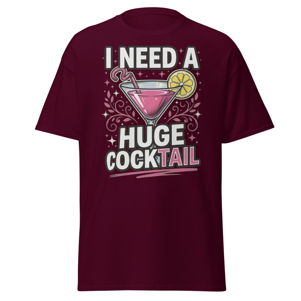 I Need A Huge Cocktail T-Shirt - Funny Martini Pun Tee - Maroon - TeeRipple