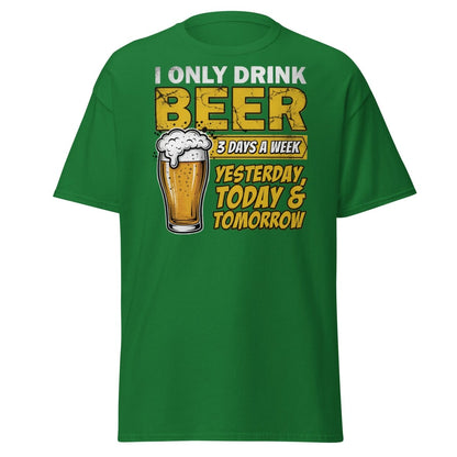 I Only Drink Beer 3 Days A Week Funny Beer T-Shirt - Turf Green - TeeRipple