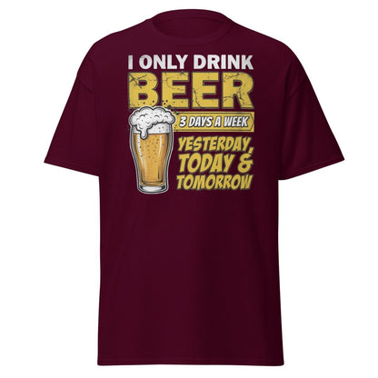 I Only Drink Beer 3 Days A Week Funny Beer T-Shirt - Maroon - TeeRipple