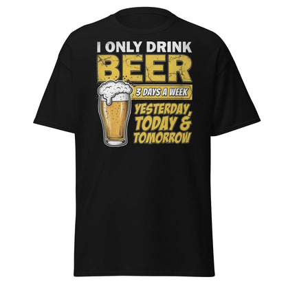 I Only Drink Beer 3 Days A Week Funny Beer T-Shirt - Black - TeeRipple