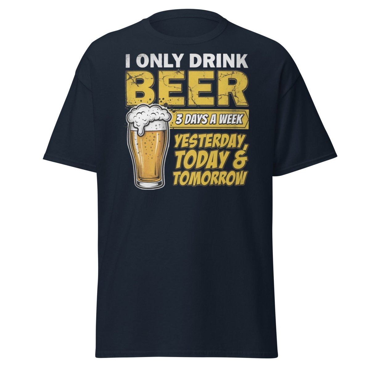 I Only Drink Beer 3 Days A Week Funny Beer T-Shirt - Navy - TeeRipple