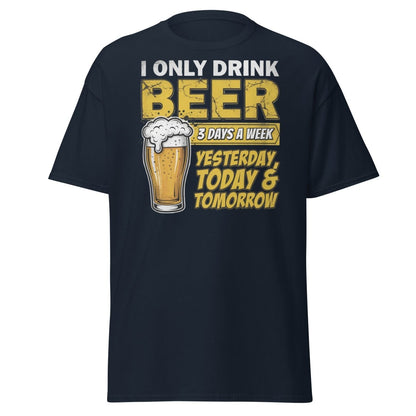 I Only Drink Beer 3 Days A Week Funny Beer T-Shirt - Navy - TeeRipple