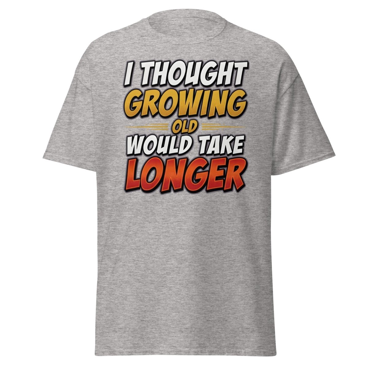 I Thought Growing Old Would Take Longer Funny T-Shirt - Sport Grey - TeeRipple