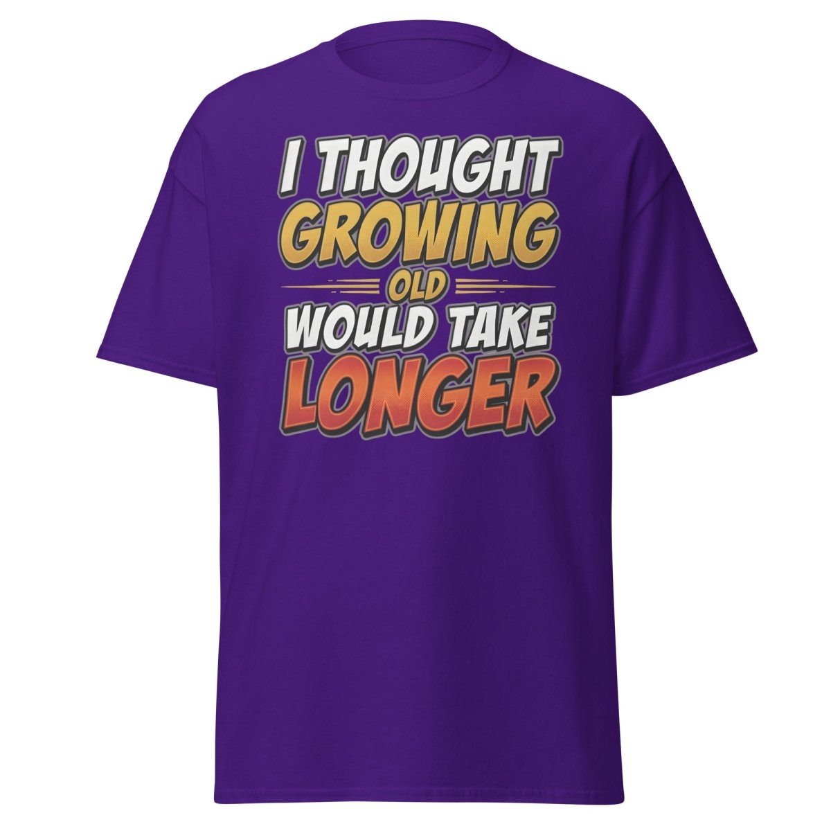I Thought Growing Old Would Take Longer Funny T-Shirt - Purple - TeeRipple