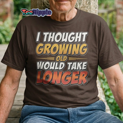 I Thought Growing Old Would Take Longer Funny T-Shirt - Maroon - TeeRipple