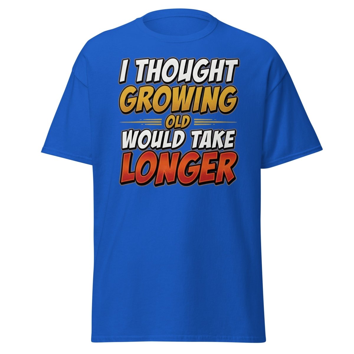 I Thought Growing Old Would Take Longer Funny T-Shirt - Royal - TeeRipple