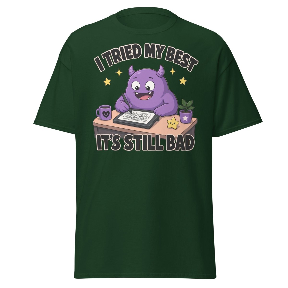 I Tried My Best It's Still Bad Funny Monster T-Shirt - Forest Green - TeeRipple