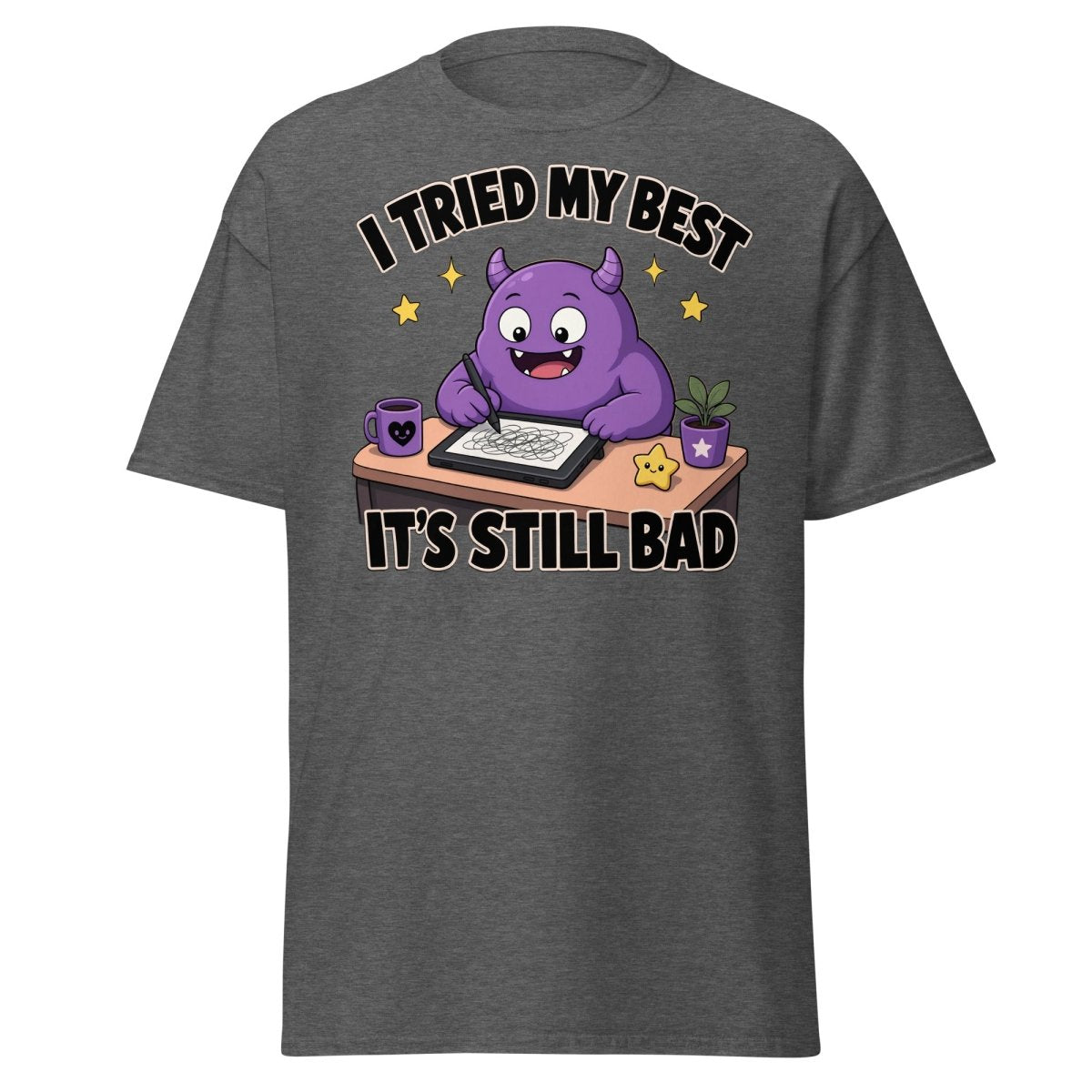 I Tried My Best It's Still Bad Funny Monster T-Shirt - Dark Heather - TeeRipple