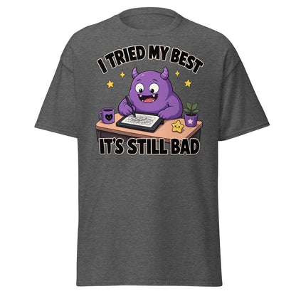 I Tried My Best It's Still Bad Funny Monster T-Shirt - Dark Heather - TeeRipple