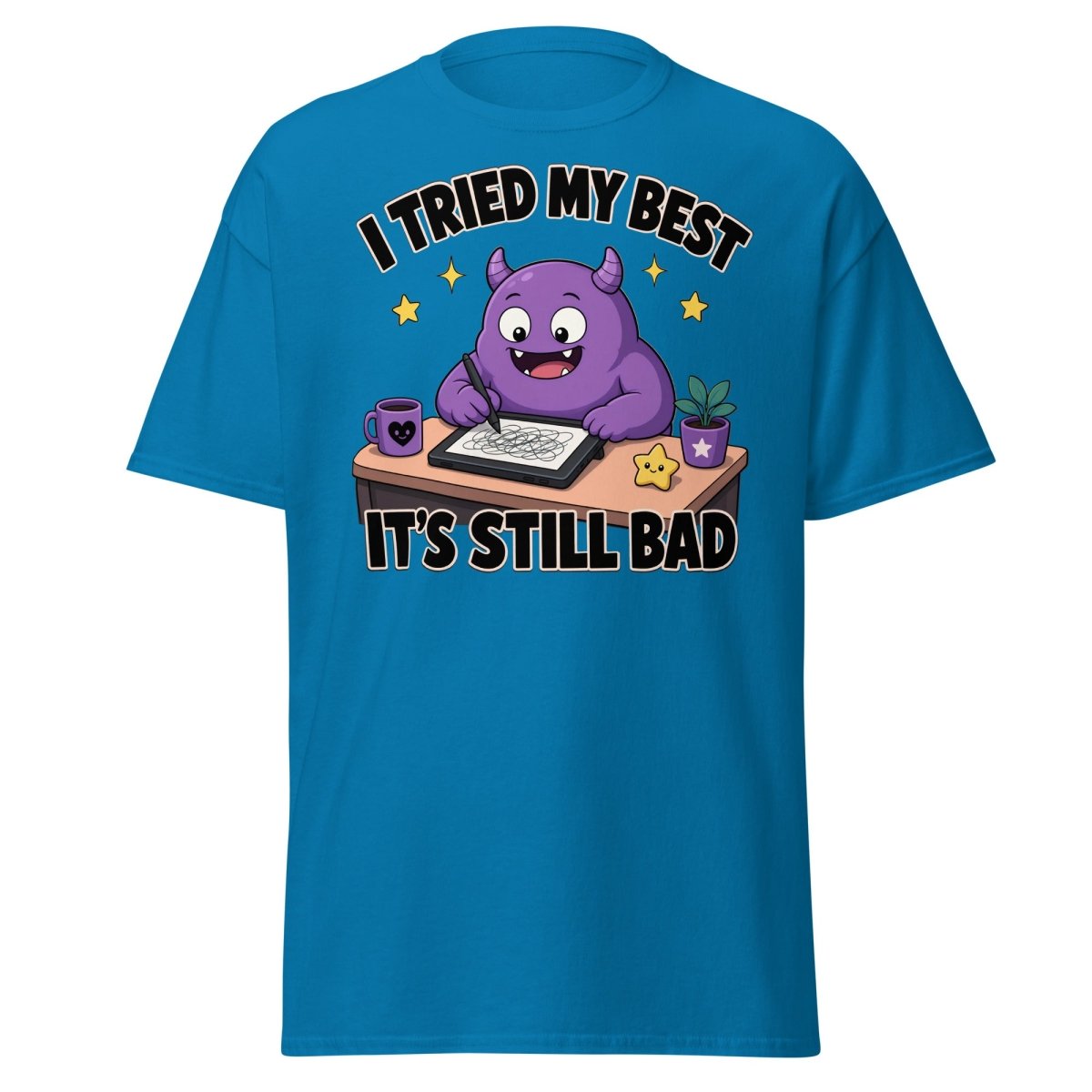 I Tried My Best It's Still Bad Funny Monster T-Shirt - Sapphire - TeeRipple