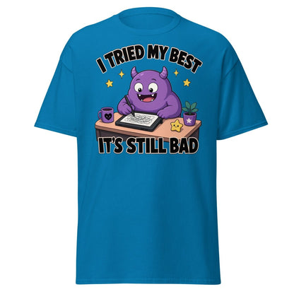I Tried My Best It's Still Bad Funny Monster T-Shirt - Sapphire - TeeRipple