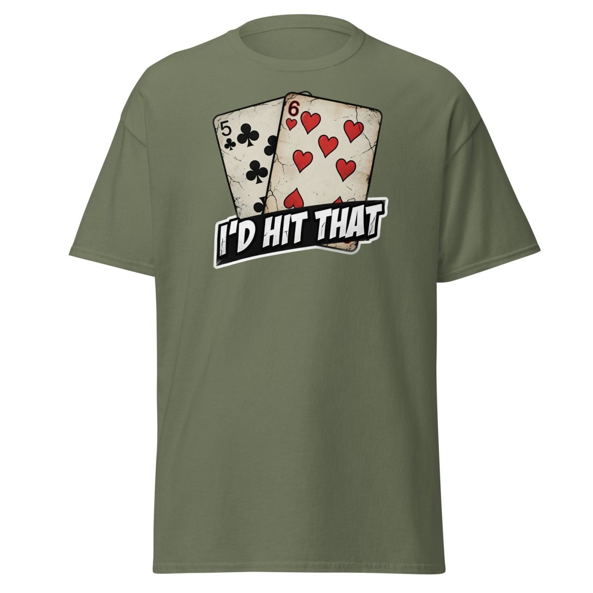 I'd Hit That 5-6 Cards Funny T-Shirt – Adult Humor Tee - Military Green - TeeRipple