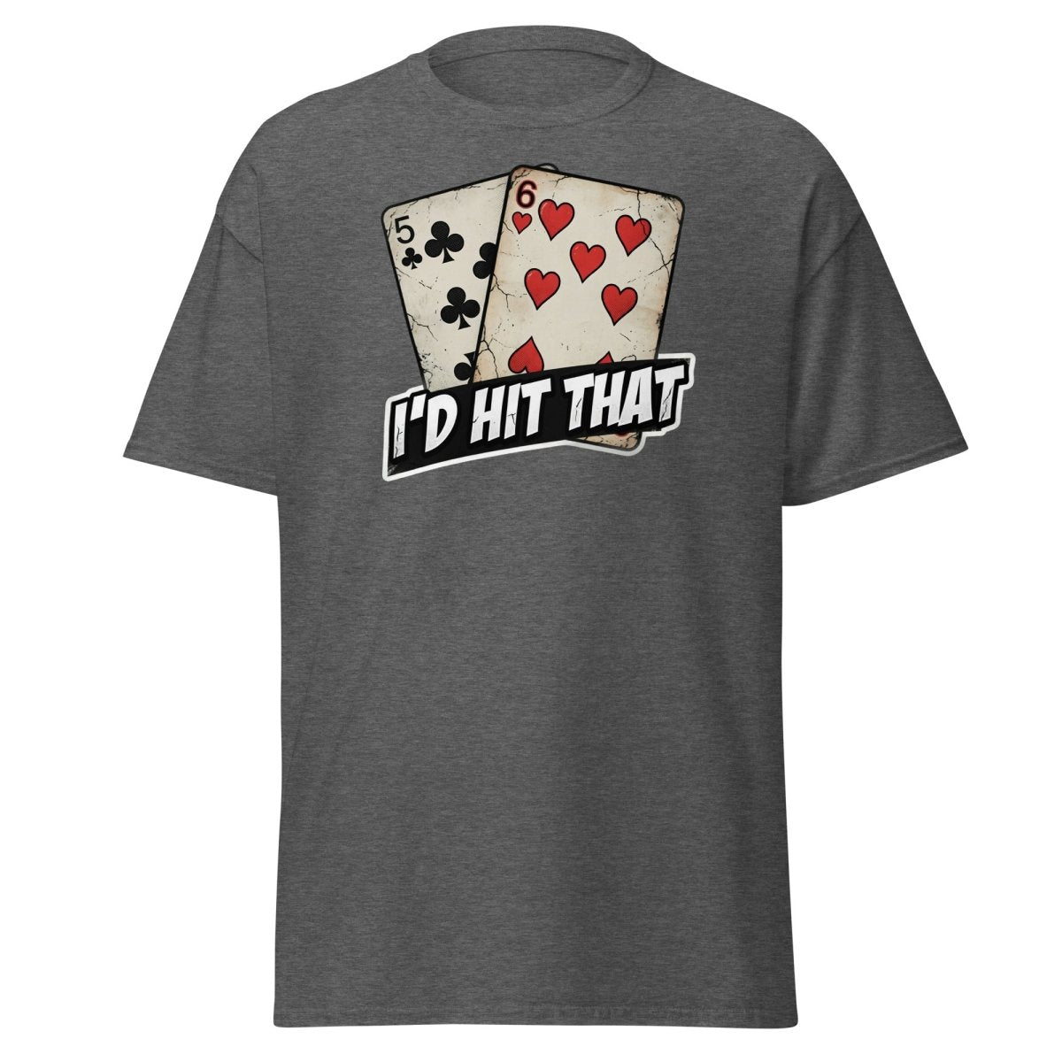 I'd Hit That 5-6 Cards Funny T-Shirt – Adult Humor Tee - Dark Heather - TeeRipple