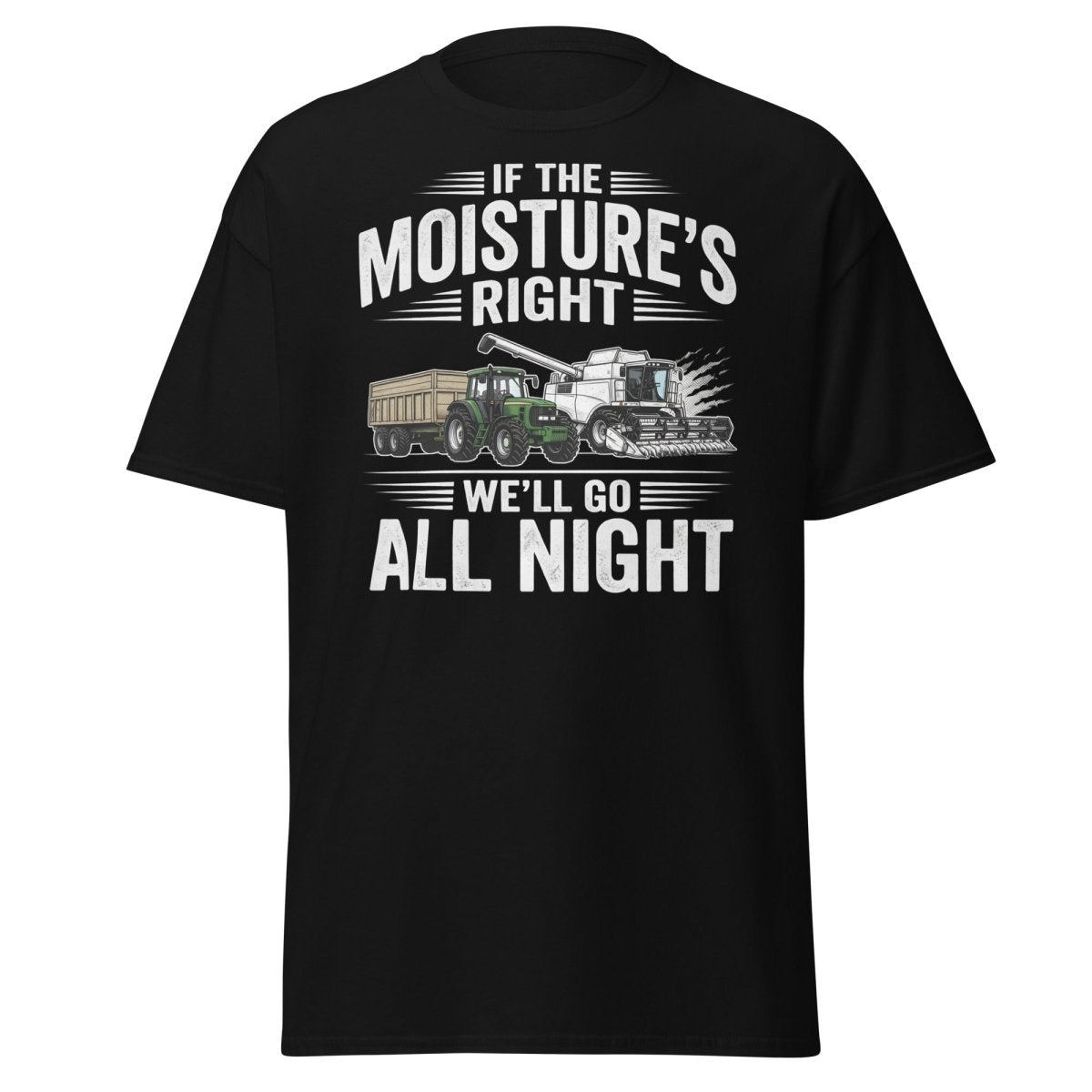 If The Moisture’s Right We’ll Go All Night Farmer Tee - Black - TeeRipple
