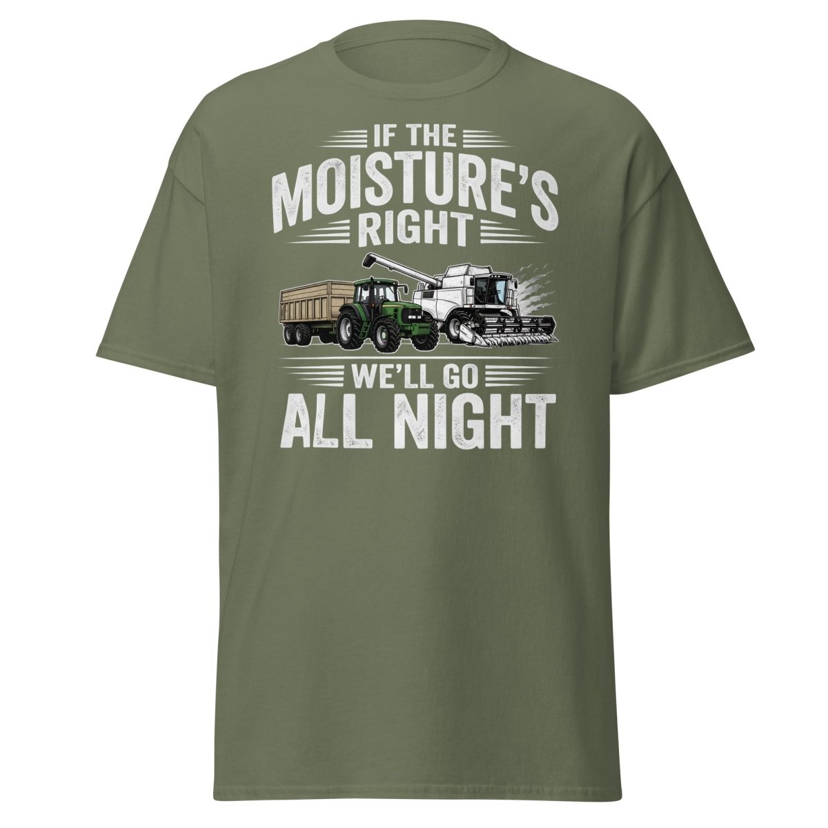 If The Moisture’s Right We’ll Go All Night Farmer Tee - Military Green - TeeRipple