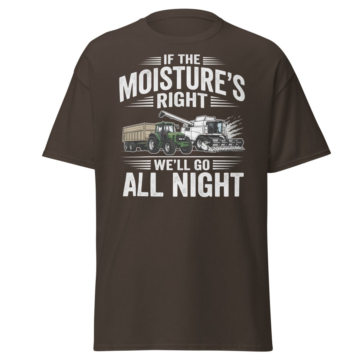 If The Moisture’s Right We’ll Go All Night Farmer Tee - Dark Chocolate - TeeRipple