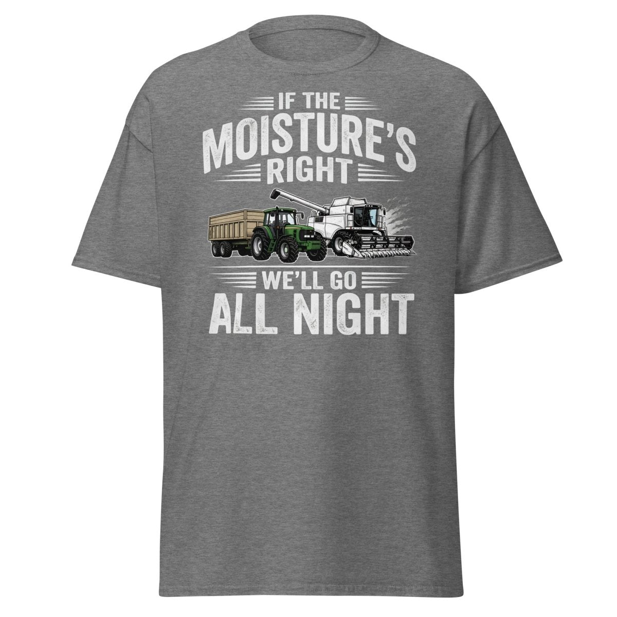 If The Moisture’s Right We’ll Go All Night Farmer Tee - Graphite Heather - TeeRipple