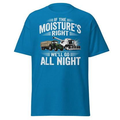 If The Moisture’s Right We’ll Go All Night Farmer Tee - Sapphire - TeeRipple