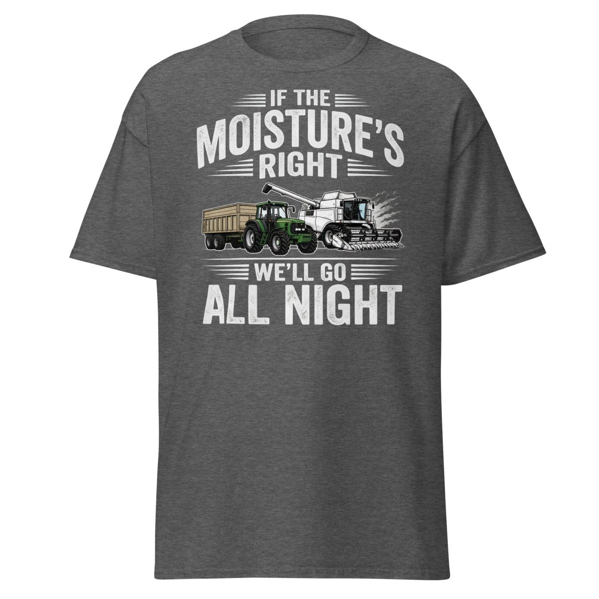 If The Moisture’s Right We’ll Go All Night Farmer Tee - Dark Heather - TeeRipple