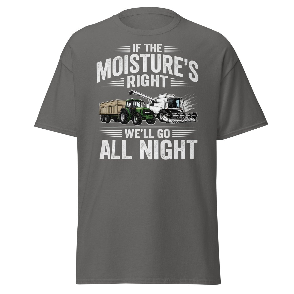 If The Moisture’s Right We’ll Go All Night Farmer Tee - Charcoal - TeeRipple
