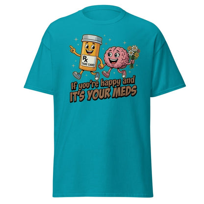 If You're Happy And It's Your Meds T-Shirt | Funny Brain Tee - Tropical Blue - TeeRipple