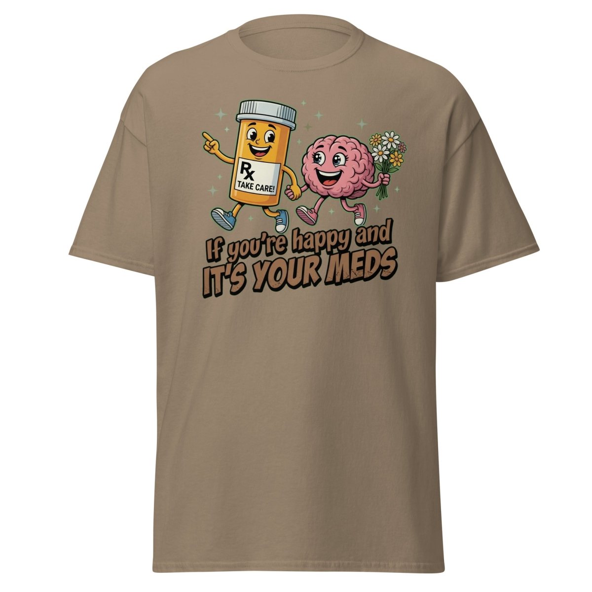 If You're Happy And It's Your Meds T-Shirt | Funny Brain Tee - Brown Savana - TeeRipple