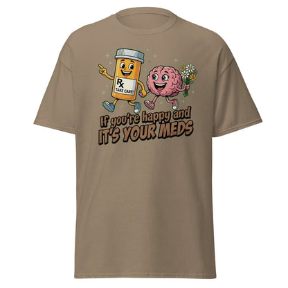 If You're Happy And It's Your Meds T-Shirt | Funny Brain Tee - Brown Savana - TeeRipple