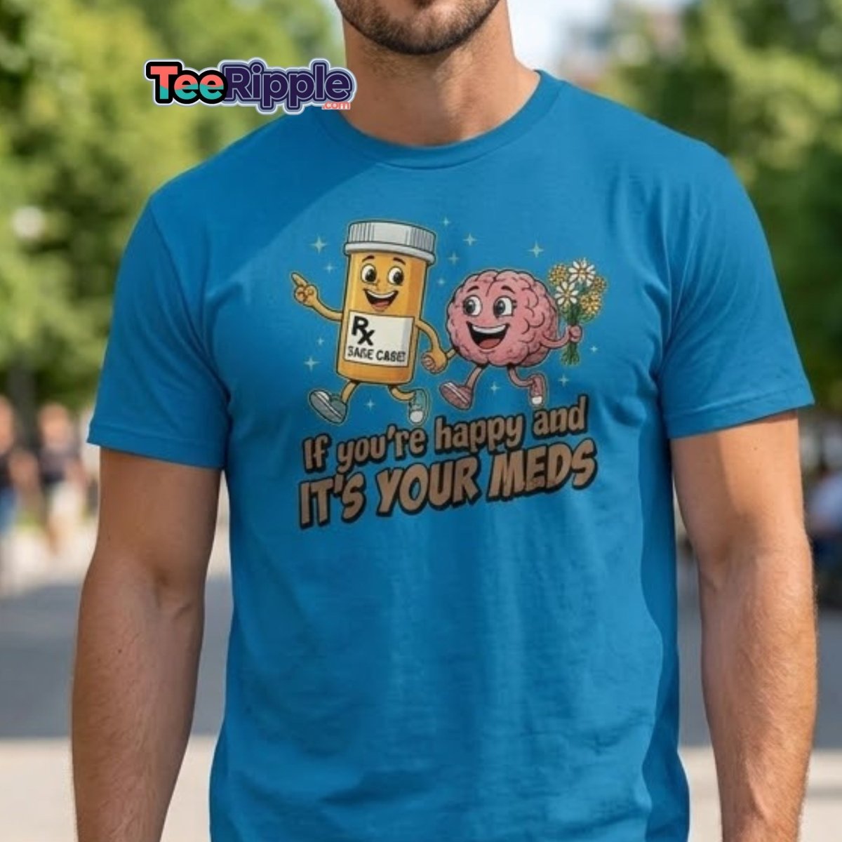 If You're Happy And It's Your Meds T-Shirt | Funny Brain Tee - Maroon - TeeRipple