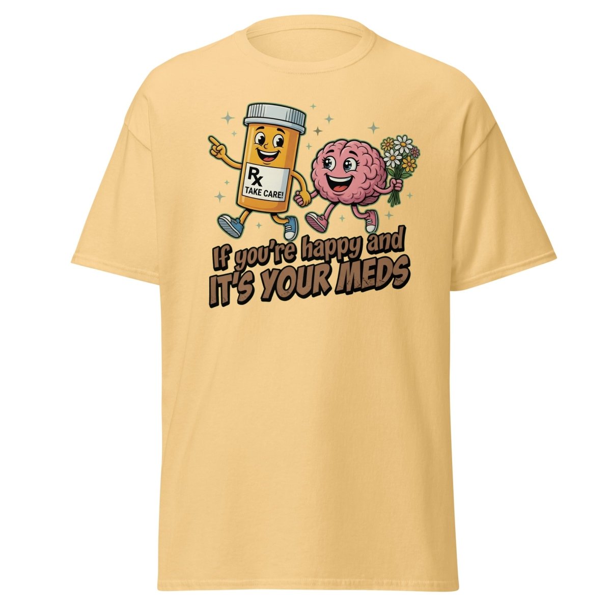 If You're Happy And It's Your Meds T-Shirt | Funny Brain Tee - Yellow Haze - TeeRipple