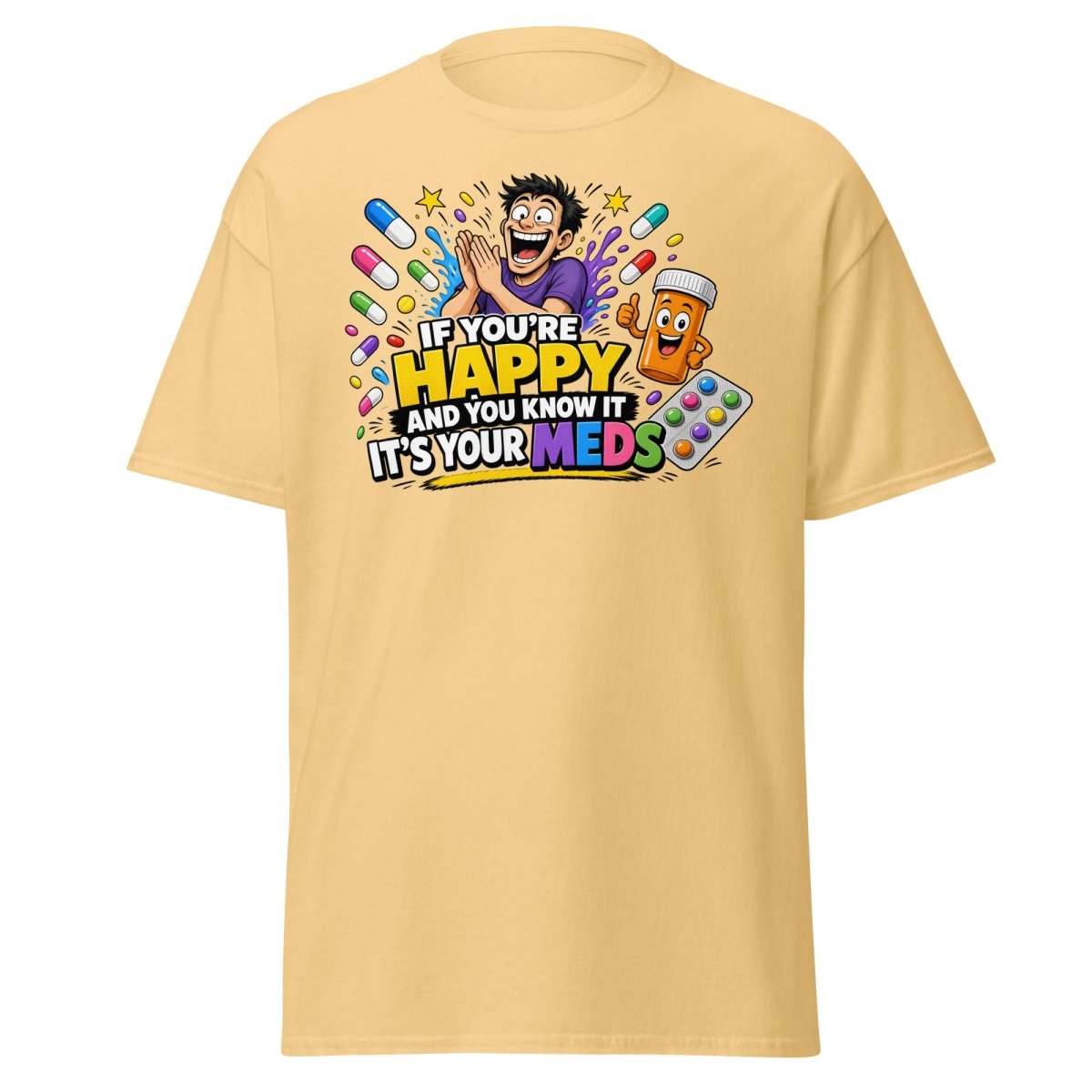 If You're Happy It's Your Meds Tee - Yellow Haze - TeeRipple