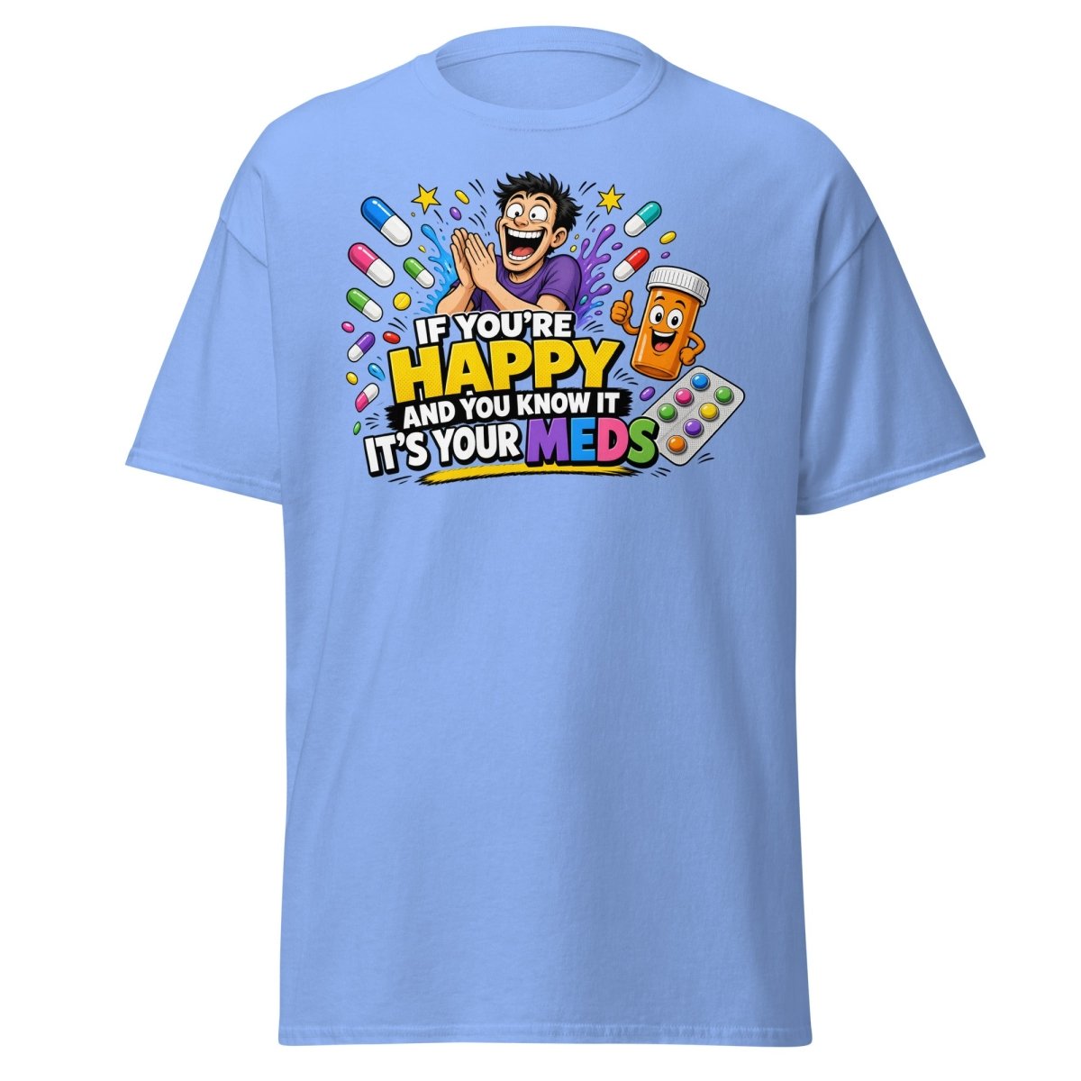 If You're Happy It's Your Meds Tee - Carolina Blue - TeeRipple