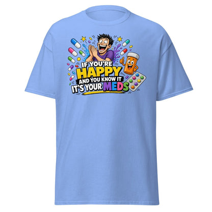 If You're Happy It's Your Meds Tee - Carolina Blue - TeeRipple