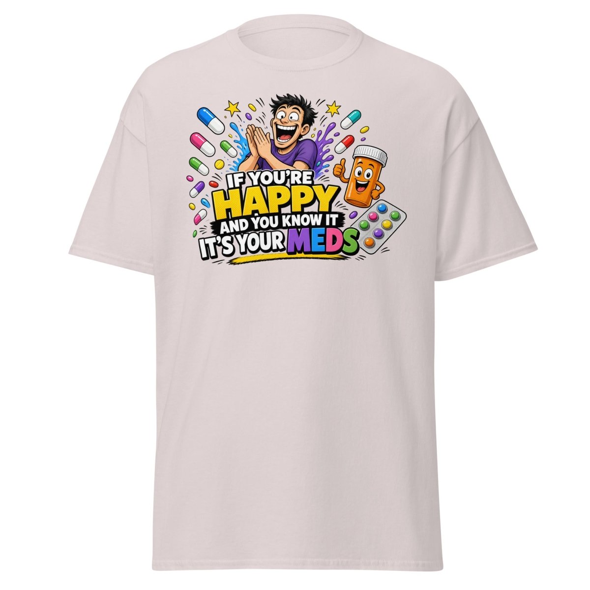 If You're Happy It's Your Meds Tee - Ice Grey - TeeRipple