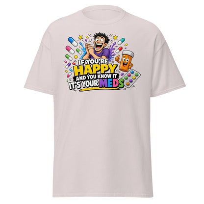 If You're Happy It's Your Meds Tee - Ice Grey - TeeRipple