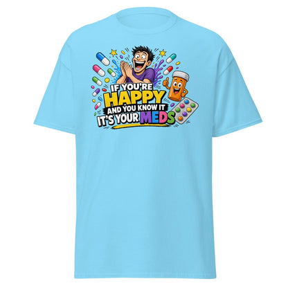 If You're Happy It's Your Meds Tee - Sky - TeeRipple
