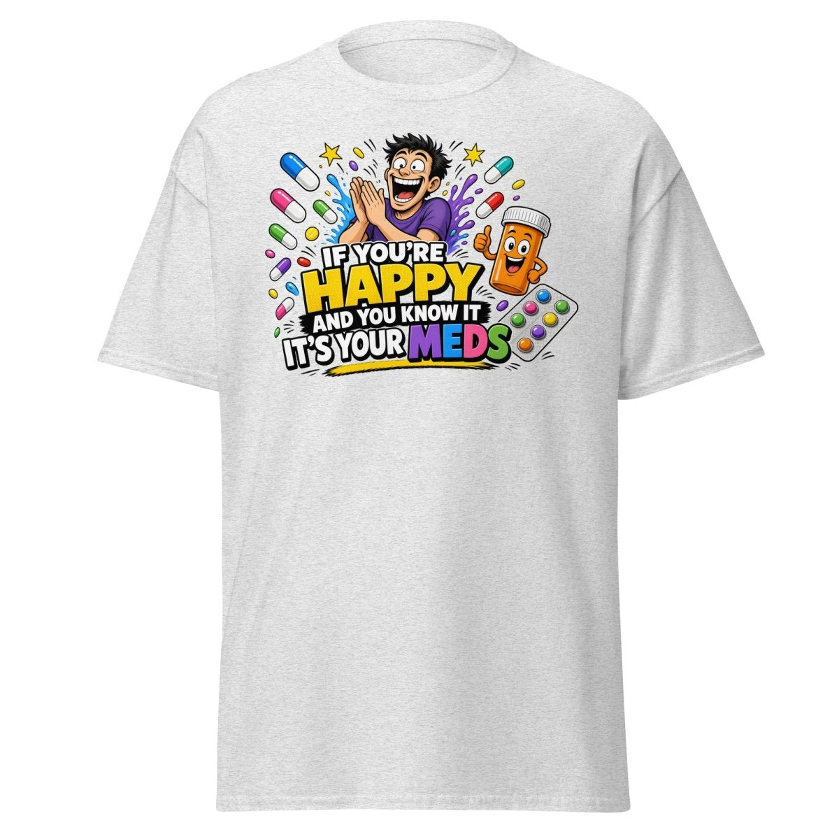 If You're Happy It's Your Meds Tee - Ash - TeeRipple