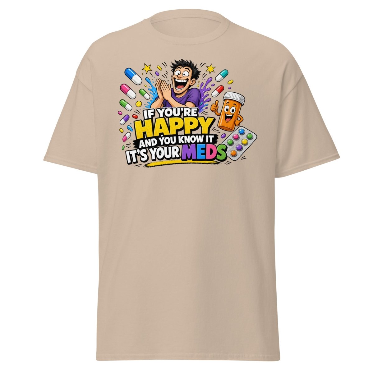 If You're Happy It's Your Meds Tee - Sand - TeeRipple