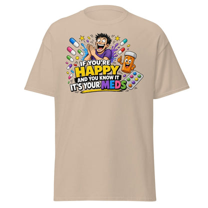 If You're Happy It's Your Meds Tee - Sand - TeeRipple